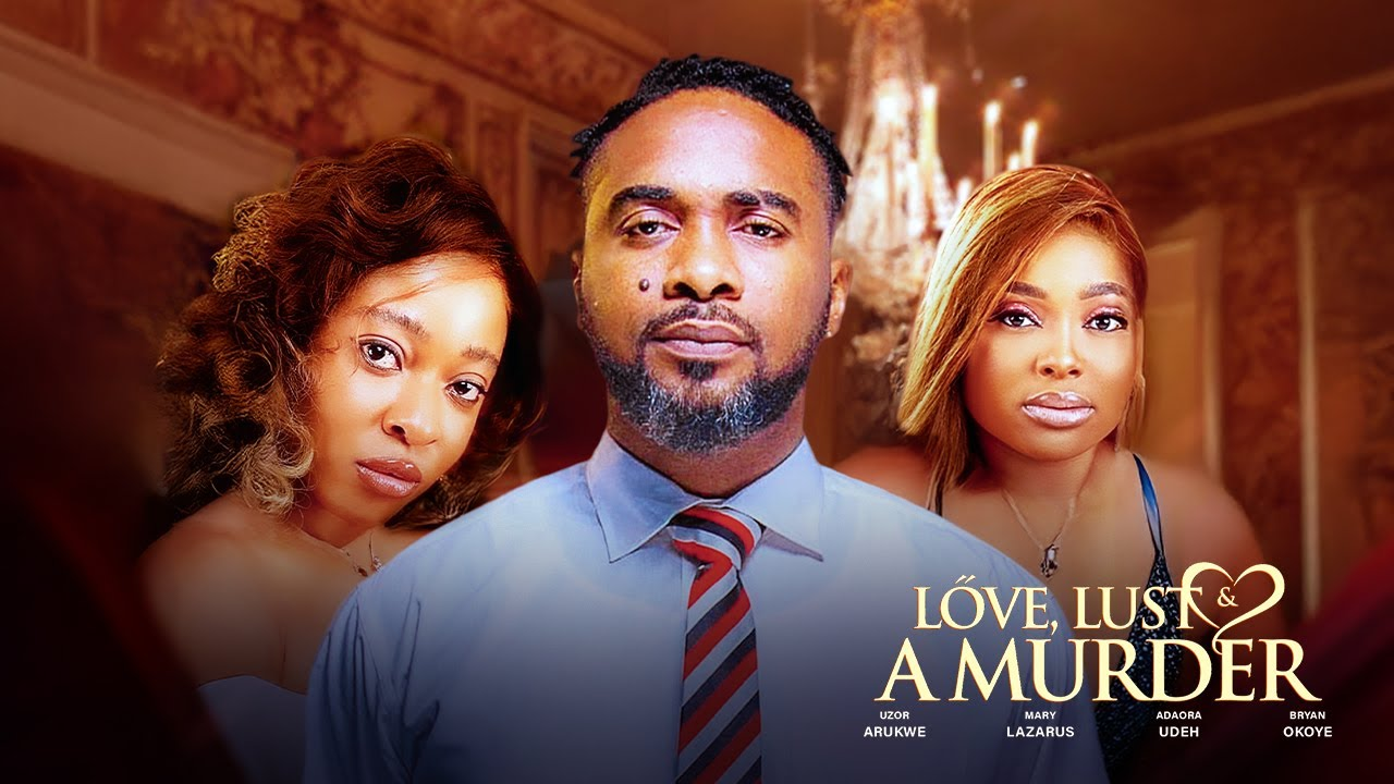 You are currently viewing Love, Lust and a Murder (2024) – Nollywood Movie