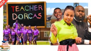 Read more about the article Teacher Dorcas (2024) – Nollywood Movie