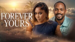 Read more about the article Forever Yours (2025) – Nollywood Movie